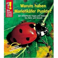 Was Kinder wissen wollen. Warum haben Marienk�fer Punkte?: 50 verbl�ffende Fragen und Antworten aus Natur und Tierwelt