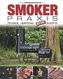 Smoker-Praxis - Technik - Wartung - Neue Rezepte