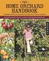 The Home Orchard Handbook: A Complete Guide to Growing Your Own Fruit Trees Anywhere