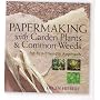 Papermaking with Garden Plants and Common Weeds: An Eco-Friendly Approach