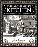 The Alchemists Kitchen: Extraordinary Potions and Curious Notions (Wooden Books Gift Book)