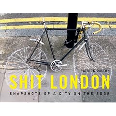 Shit London: Snapshots from a City on the Edge