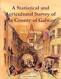 A statistical and agricultural survey of the County of Galway, with observations on the means of improvement : drawn up for the consideration, and by the direction of the Royal Dublin Society