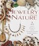 Jewelry From Nature: 45 Great Projects Using Sticks & Stones, Seeds & Bones