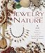 Jewelry From Nature: 45 Great Projects Using Sticks & Stones, Seeds & Bones