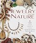 Jewellery from Nature: 45 Great Projects Using Sticks and Stones, Seeds and Bones