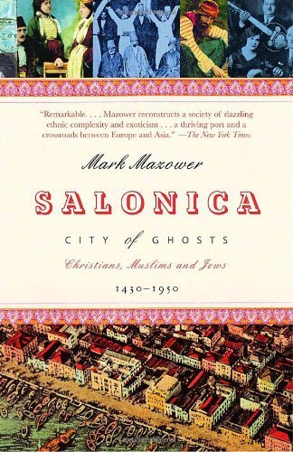 Salonica, City of Ghosts: Christians, Muslims and Jews 1430-1950 by Mark Mazower (2006-05-09)