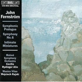 Fernstrom: Symphony No. 6 / Intimate Miniatures / Symphonic Prologue
