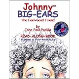 Johnny Big-Ears: The Feel-Good Friend(Mom's Choice Award Recipient) ~ John Paul Padilla