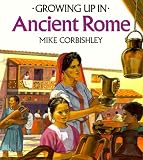 Growing Up In Ancient Rome (Growing Up In series)