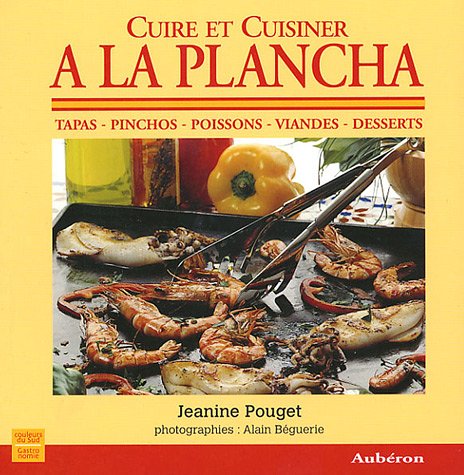 Cuire et Cuisiner à la Plancha by Jeanine Pouget