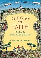 Gift Of Faith: Tending the Spiritual Lives of Children