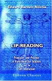 Lip-Reading: Principles and Practice: A Hand-Book for Teachers and for Self Instruction