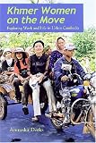 Khmer Women on the Move: Exploring Work and Life in Urban Cambodia (Southeast Asia: Politics, Meaning, and Memory)