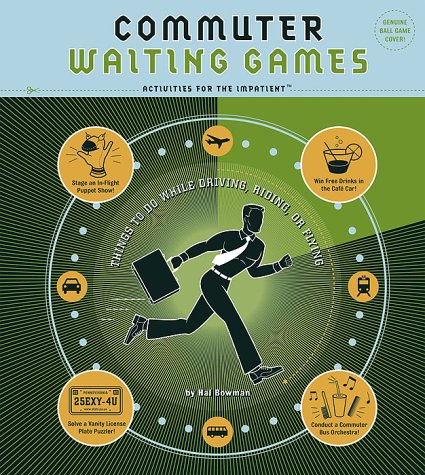 Commuter Waiting Games: Things to Do While Driving, Riding, or Flying Activities for the ImpatientÃE Quirk Books