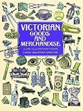 Victorian Goods and Merchandise: 2,300 Illustrations[ VICTORIAN GOODS AND MERCHANDISE: 2,300 ILLUSTRATIONS ] by Grafton, Carol Belanger (Author) Jul-02-97[ Paperback ]