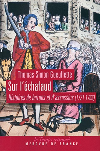 Sur l'échafaud: Histoires de larrons et d'assassins (1721-1766) Sur l'échafaud: Histoires de larrons et d'assassins (1721-1766)