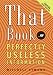 That Book: ...of Perfectly Useless Information