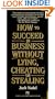 How to Succeed in Business Without Lying, Cheating or Stealing