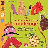Mon tout premier livre de modelage : P�te � modeler, argile, p�te � sel...