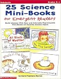  : 25 Science Mini-Books for Emergent Readers: Build Literacy with Easy and Adorable Reproducible Mini-Books on Favorite Science Topics (Grades K-1)