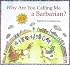 Why Are You Calling Me Barbarian?