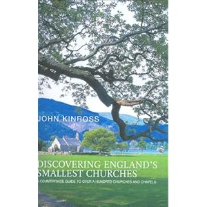 Discovering England's Smallest Churches: A Countrywide Guide to a Hundred Churches and Chapels