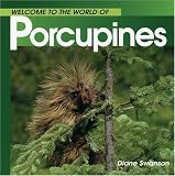 Welcome to the World of Porcupines (Welcome to the World Series)