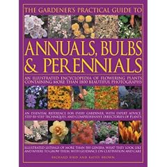 The Gardener's Practical Guide to Annuals, Bulbs and Perennials: An illustrated encyclopedia of flowering plants containing over 1500 beautiful colour ... catalogues (Gardeners Practical Guide to)