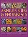 Book The Gardener's Practical Guide to Annuals, Bulbs and Perennials: An illustrated encyclopedia of flowering plants containing over 1500 beautiful colour