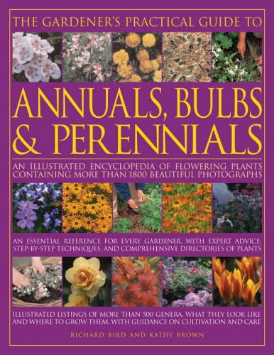 The Gardeners Practical Guide to Annuals, Bulbs and Perennials: An illustrated encyclopedia of flowering plants containing over 1500 beautiful colour ... directories of plants Illustrated catalogues