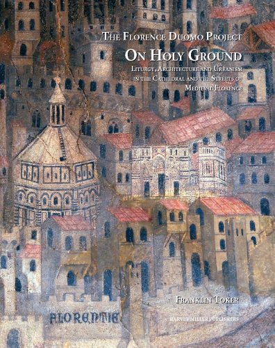 Download On Holy Ground: Liturgy, Architecture and Urbanism in the Cathedral and the Streets of Medieval Florence (FLORENCE DUOMO PROJECT)