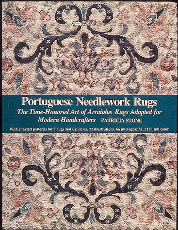 Portuguese Needlework Rugs: The Time-Honored Art of Arraiolos Rugs Adapted for the Modern Handcrafter