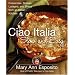 Ciao Italia Slow and Easy: Casseroles, Braises, Lasagne, and Stews from an Italian Kitchen