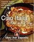 Ciao Italia Slow and Easy: Casseroles, Braises, Lasagne, and Stews from an Italian Kitchen