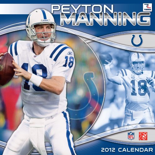 2012 INDIANAPOLIS COLTS PEYTON MANNING 12X12 WALL CALENDAR