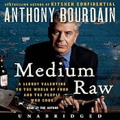 Medium Raw: A Bloody Valentine to the World of Food and the People Who Cook | [Anthony Bourdain]