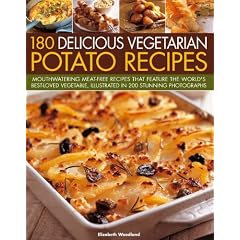 180 Delicious Vegetarian Potato Recipes: Mouthwatering Meat-Free Recipes that Feature the World's Best-Loved Vegetable, Illustrated in 200 Stunning Photographs