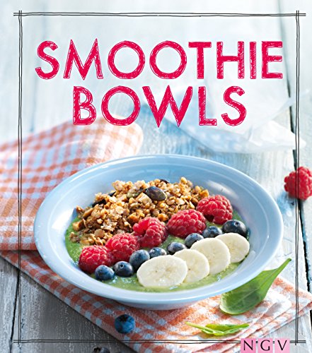 Smoothie Bowls: Das Rezeptbuch (Iss Dich gesund!) (German Edition)