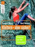 Klettern - aber sicher!: Basiswissen zum Sportklettern und Bouldern: Basiswissen zum Sportklettern und Bouldern. Erfolgreich zum DAV-Kletterschein - Irmgard Braun