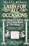 Latin for All Occasions: Lingua Latina Occasionibus Omnibus