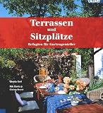 Terrassen und Sitzpl&auml;tze: Refugien f&uuml;r Gartengenie&szlig;er - Gisela Keil