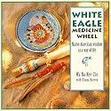White Eagle Medicine Wheel: Native American Wisdom as a Way of Life with Cards
