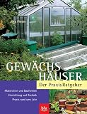 Gewächshäuser.  Der Praxis-Ratgeber: Materialien und Bauformen. Einrichtung und Technik. Praxis rund ums Jahr