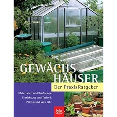 Gew�chsh�user.  Der Praxis-Ratgeber: Materialien und Bauformen. Einrichtung und Technik. Praxis rund ums Jahr