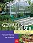 Gew�chsh�user.  Der Praxis-Ratgeber: Materialien und Bauformen. Einrichtung und Technik. Praxis rund ums Jahr