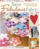 Sew Fabulous Fabric: 20 Charming Ways to Sew Fabrics into Your Life