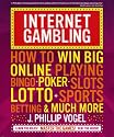 Internet Gambling: How to Win Big Online, Playing Bingo, Poker, Lotto, Sports Betting and Much More