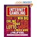 Internet Gambling: How to Win Big Online Playing Bingo, Poker, Slots, Lotto, Sports Betting, and Much More