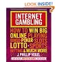 Internet Gambling: How to Win Big Online Playing Bingo, Poker, Slots, Lotto, Sports Betting, and Much More